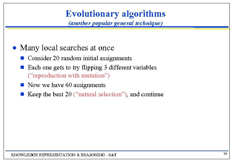 Evolutionary algorithms (another popular general technique) n Many local searches at once g g