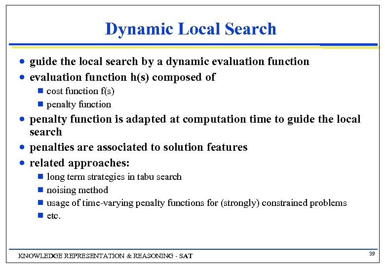 Dynamic Local Search n n guide the local search by a dynamic evaluation function