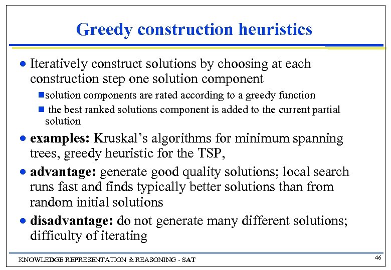 Greedy construction heuristics n Iteratively construct solutions by choosing at each construction step one