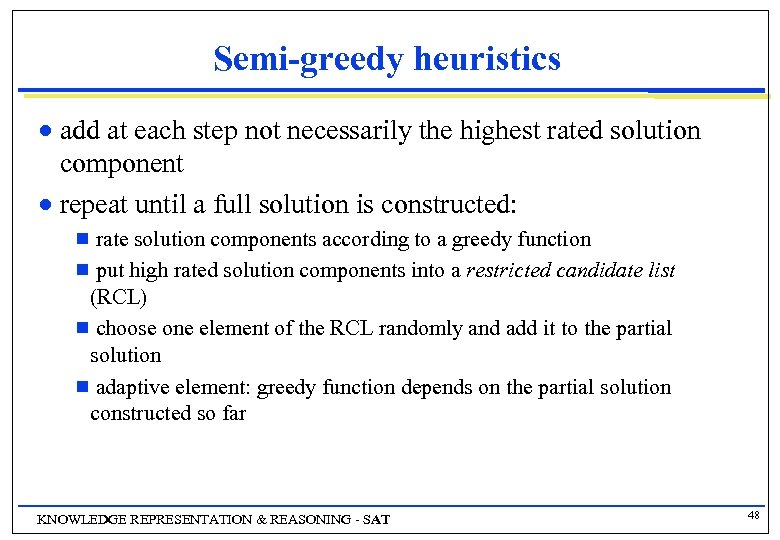 Semi-greedy heuristics add at each step not necessarily the highest rated solution component n