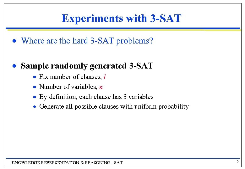 Experiments with 3 -SAT n Where are the hard 3 -SAT problems? n Sample