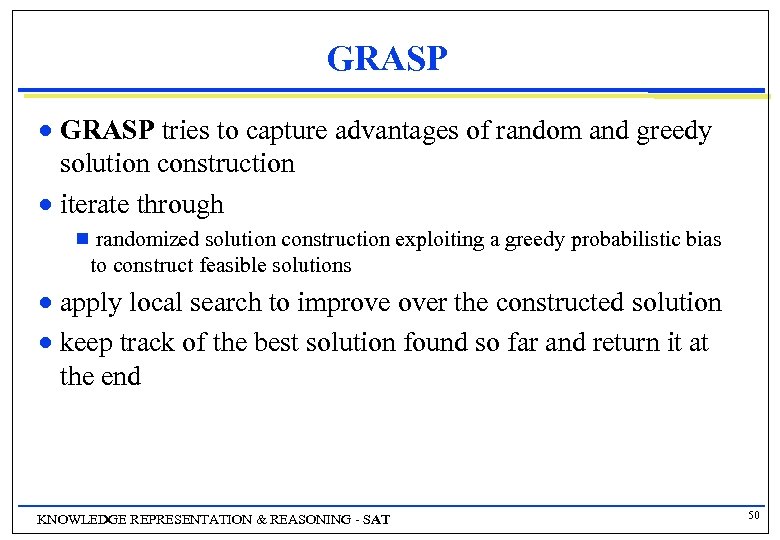 GRASP tries to capture advantages of random and greedy solution construction n iterate through