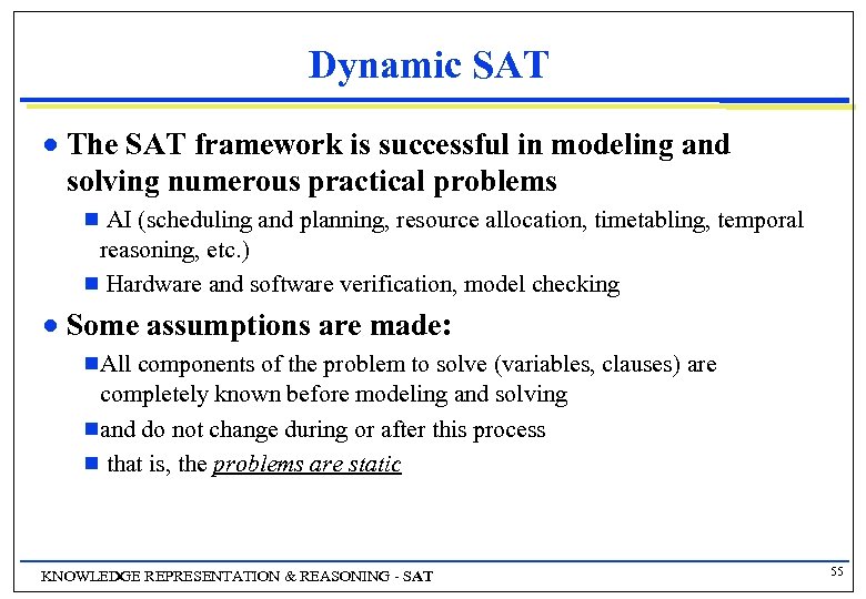 Dynamic SAT n The SAT framework is successful in modeling and solving numerous practical