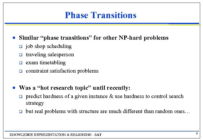 Phase Transitions n Similar “phase transitions” for other NP-hard problems q q n job