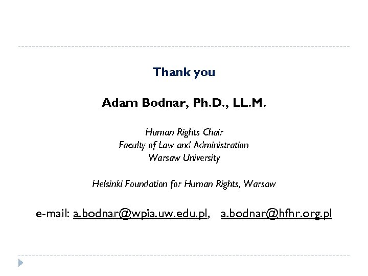 Thank you Adam Bodnar, Ph. D. , LL. M. Human Rights Chair Faculty of