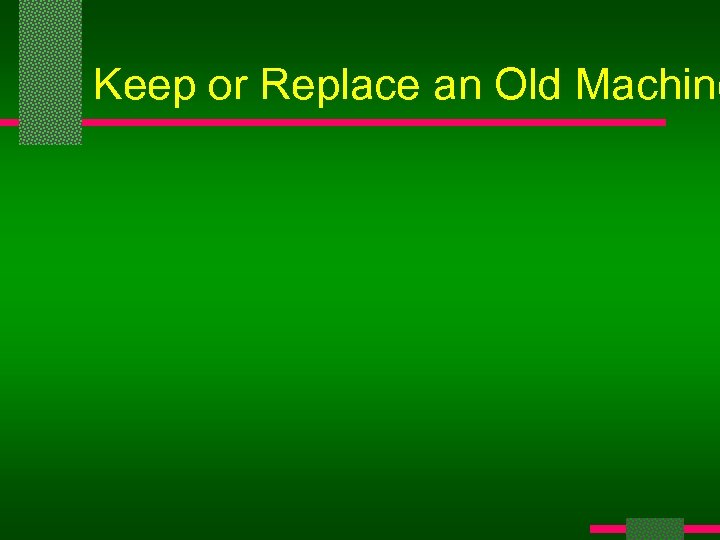 Keep or Replace an Old Machine 