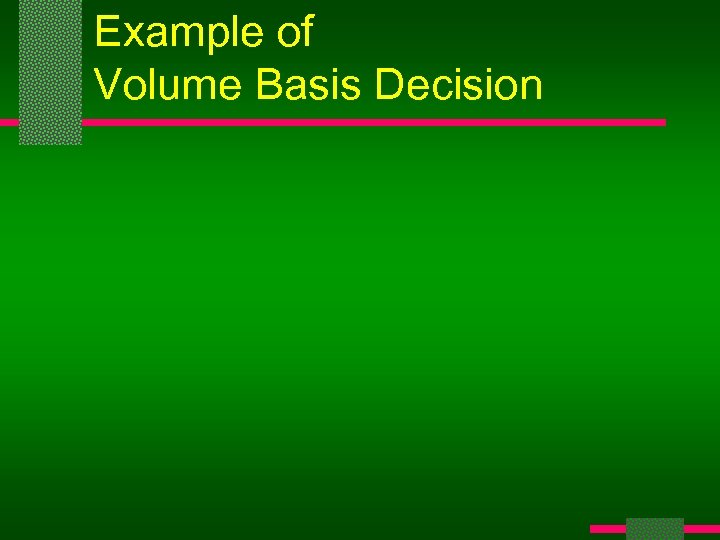 Example of Volume Basis Decision 