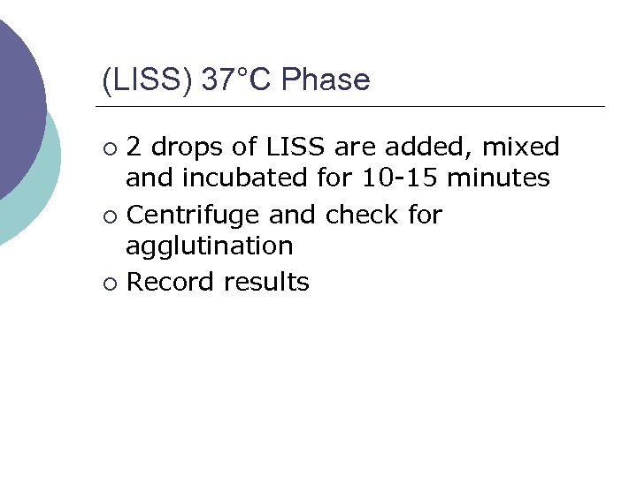 (LISS) 37°C Phase 2 drops of LISS are added, mixed and incubated for 10