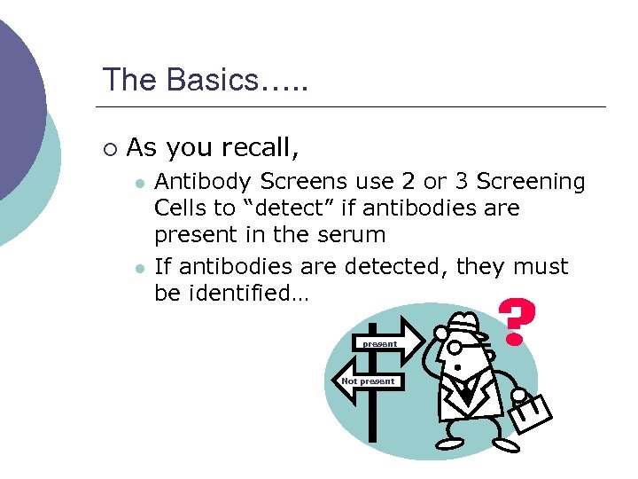 The Basics…. . ¡ As you recall, l l Antibody Screens use 2 or