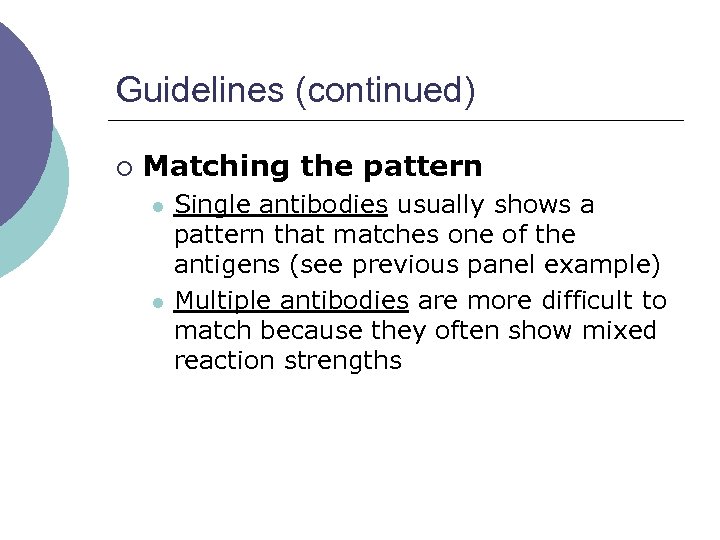 Guidelines (continued) ¡ Matching the pattern l l Single antibodies usually shows a pattern