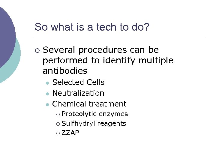 So what is a tech to do? ¡ Several procedures can be performed to
