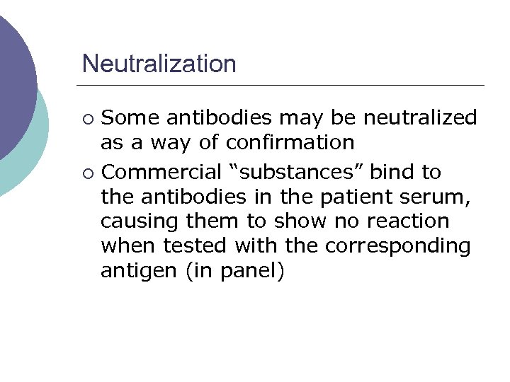 Neutralization Some antibodies may be neutralized as a way of confirmation ¡ Commercial “substances”