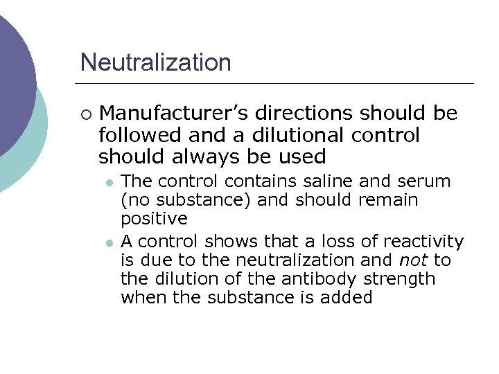 Neutralization ¡ Manufacturer’s directions should be followed and a dilutional control should always be