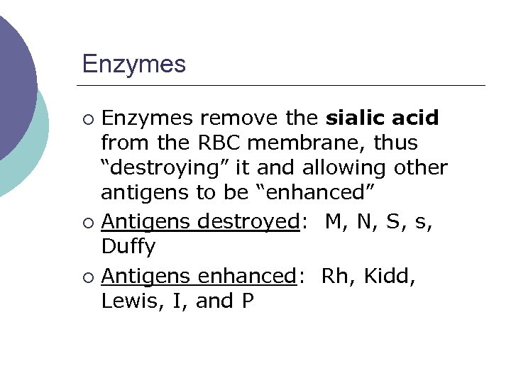 Enzymes remove the sialic acid from the RBC membrane, thus “destroying” it and allowing