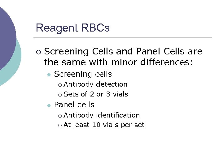 Reagent RBCs ¡ Screening Cells and Panel Cells are the same with minor differences: