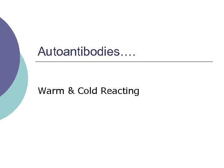 Autoantibodies…. Warm & Cold Reacting 