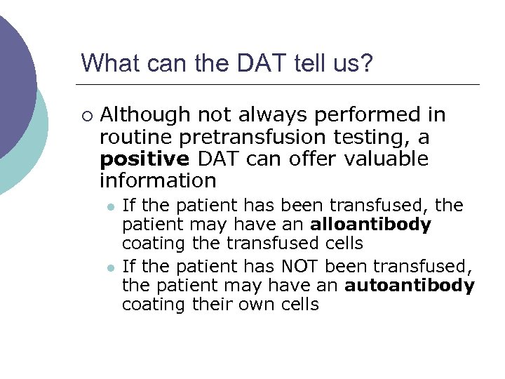 What can the DAT tell us? ¡ Although not always performed in routine pretransfusion