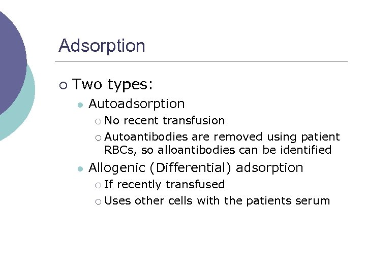 Adsorption ¡ Two types: l Autoadsorption No recent transfusion ¡ Autoantibodies are removed using