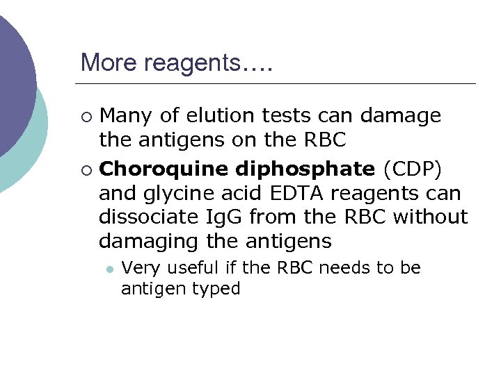 More reagents…. Many of elution tests can damage the antigens on the RBC ¡