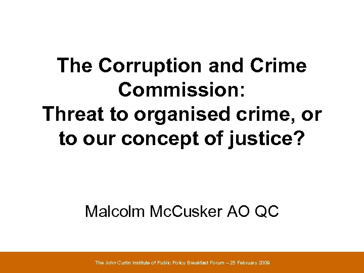 The Corruption and Crime Commission: Threat to organised crime, or to our concept of