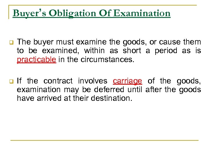 Buyer’s Obligation Of Examination q The buyer must examine the goods, or cause them