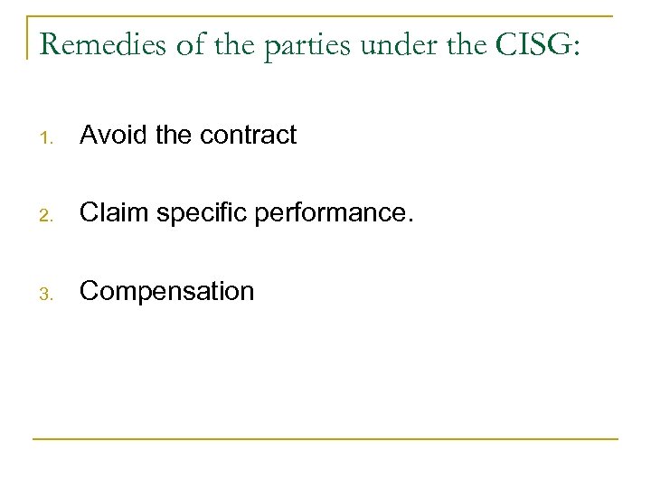 Remedies of the parties under the CISG: 1. Avoid the contract 2. Claim specific