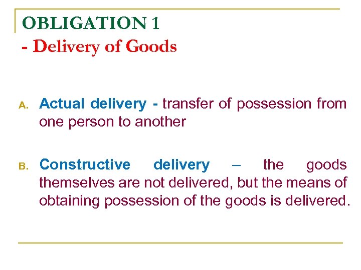 OBLIGATION 1 - Delivery of Goods A. Actual delivery - transfer of possession from