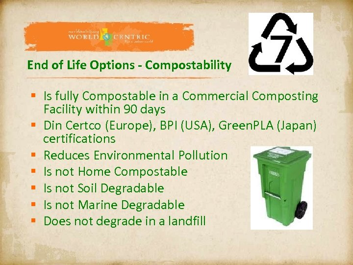 End of Life Options - Compostability § Is fully Compostable in a Commercial Composting