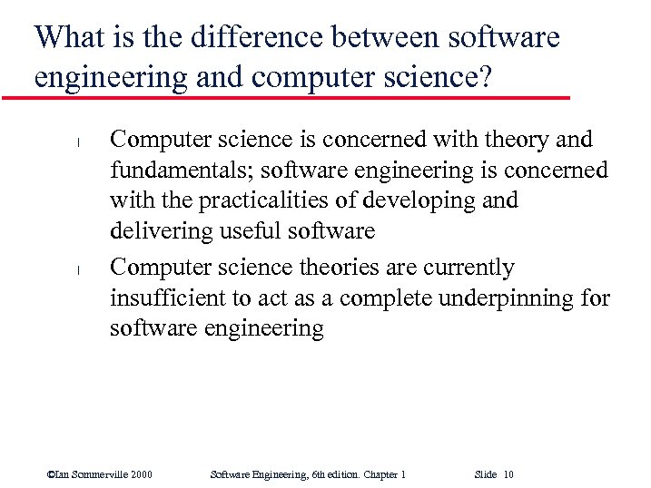 What is the difference between software engineering and computer science? l l Computer science