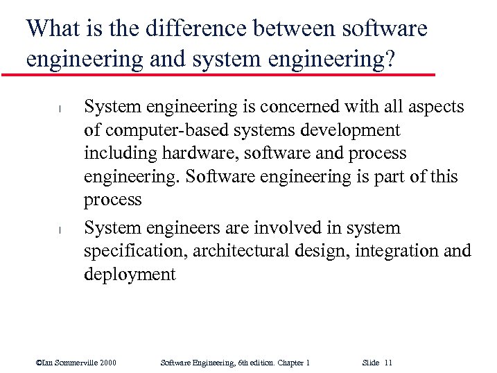 What is the difference between software engineering and system engineering? l l System engineering