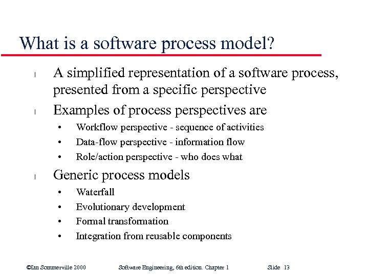 What is a software process model? l l A simplified representation of a software