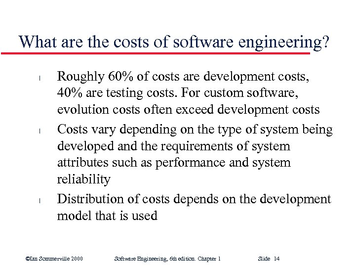 What are the costs of software engineering? l l l Roughly 60% of costs