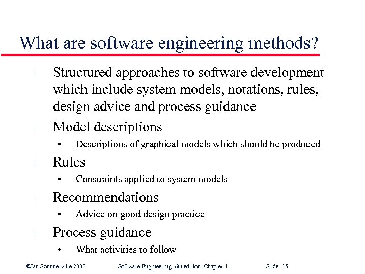 What are software engineering methods? l l Structured approaches to software development which include