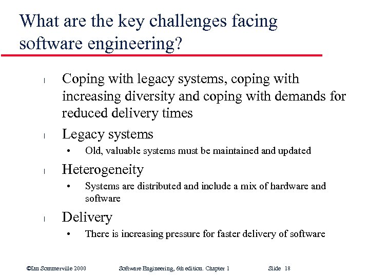 What are the key challenges facing software engineering? l l Coping with legacy systems,