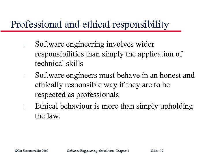 Professional and ethical responsibility l l l Software engineering involves wider responsibilities than simply