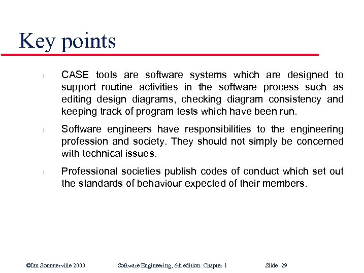 Key points l l l CASE tools are software systems which are designed to
