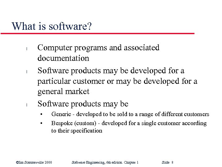 What is software? l l l Computer programs and associated documentation Software products may