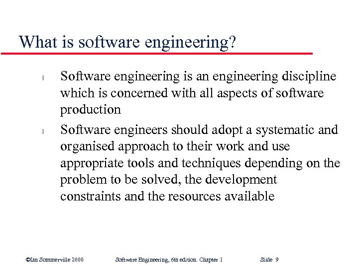 What is software engineering? l l Software engineering is an engineering discipline which is