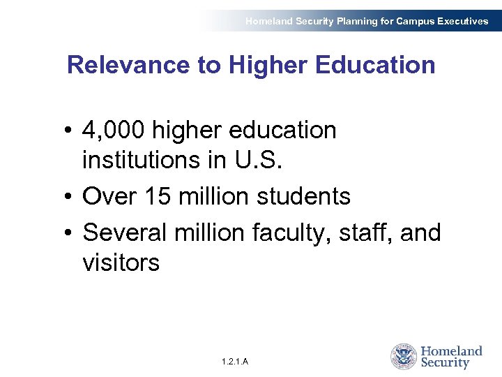 Homeland Security Planning for Campus Executives Relevance to Higher Education • 4, 000 higher