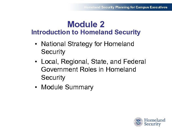 Homeland Security Planning for Campus Executives Module 2 Introduction to Homeland Security • National