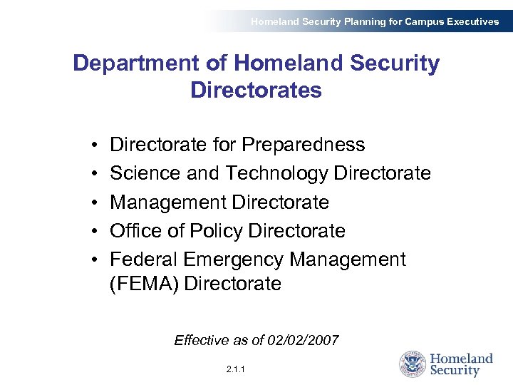 Homeland Security Planning for Campus Executives Department of Homeland Security Directorates • • •