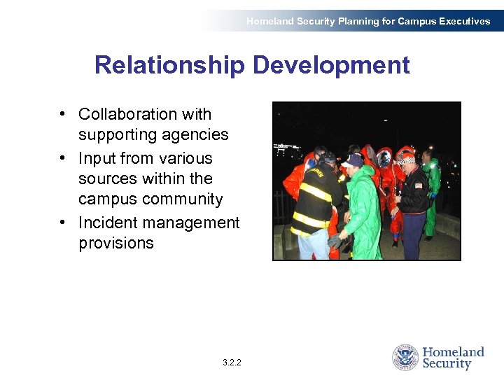 Homeland Security Planning for Campus Executives Relationship Development • Collaboration with supporting agencies •