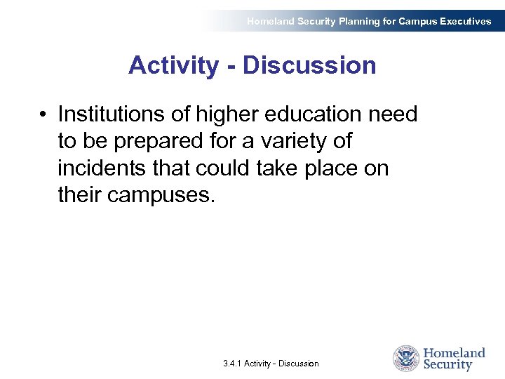 Homeland Security Planning for Campus Executives Activity - Discussion • Institutions of higher education