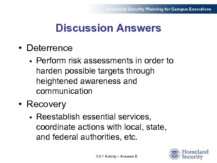 Homeland Security Planning for Campus Executives Discussion Answers • Deterrence § Perform risk assessments