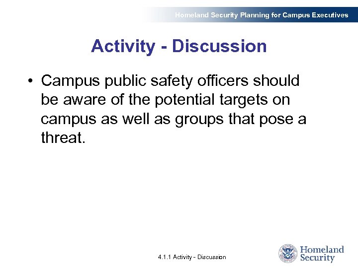 Homeland Security Planning for Campus Executives Activity - Discussion • Campus public safety officers