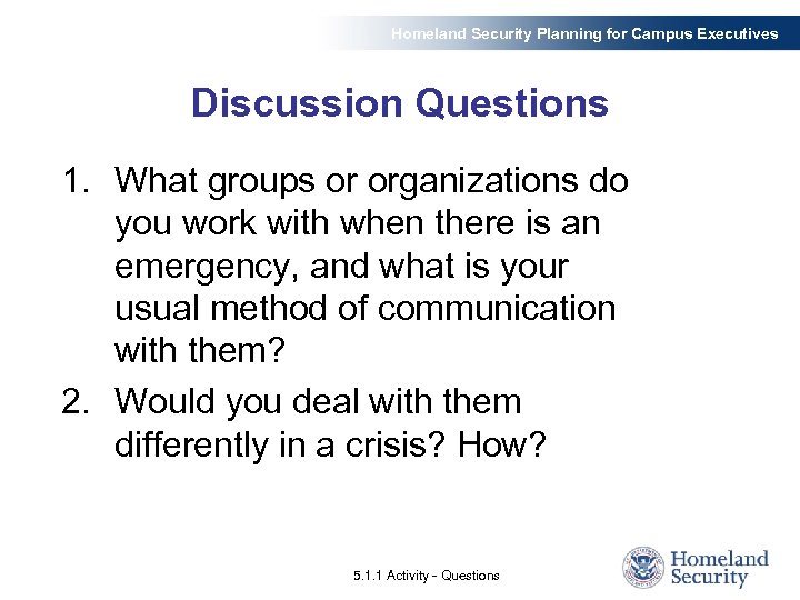 Homeland Security Planning for Campus Executives Discussion Questions 1. What groups or organizations do