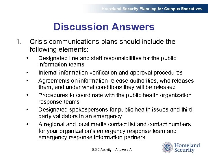 Homeland Security Planning for Campus Executives Discussion Answers 1. Crisis communications plans should include