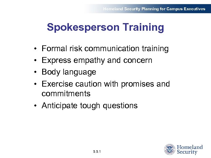 Homeland Security Planning for Campus Executives Spokesperson Training • • Formal risk communication training