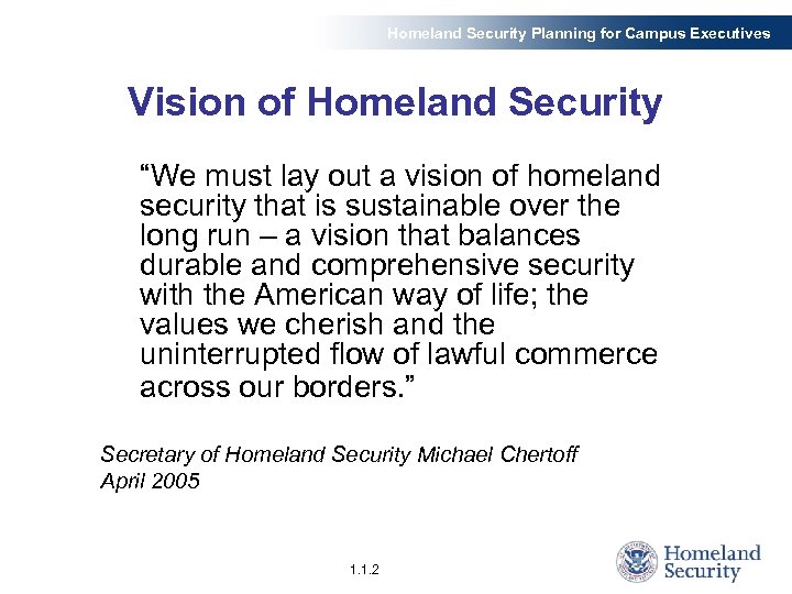 Homeland Security Planning for Campus Executives Vision of Homeland Security “We must lay out