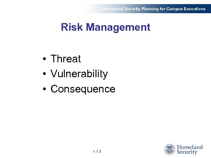 Homeland Security Planning for Campus Executives Risk Management • Threat • Vulnerability • Consequence